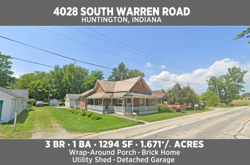 1.671 +/- Acres!! Home: 4028 South Warren Road ◦ Huntington, IN
